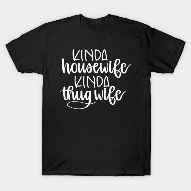 Womens Kinda Housewife Kinda Thug Wife Funny Housewife T-Shirt by prunioneman